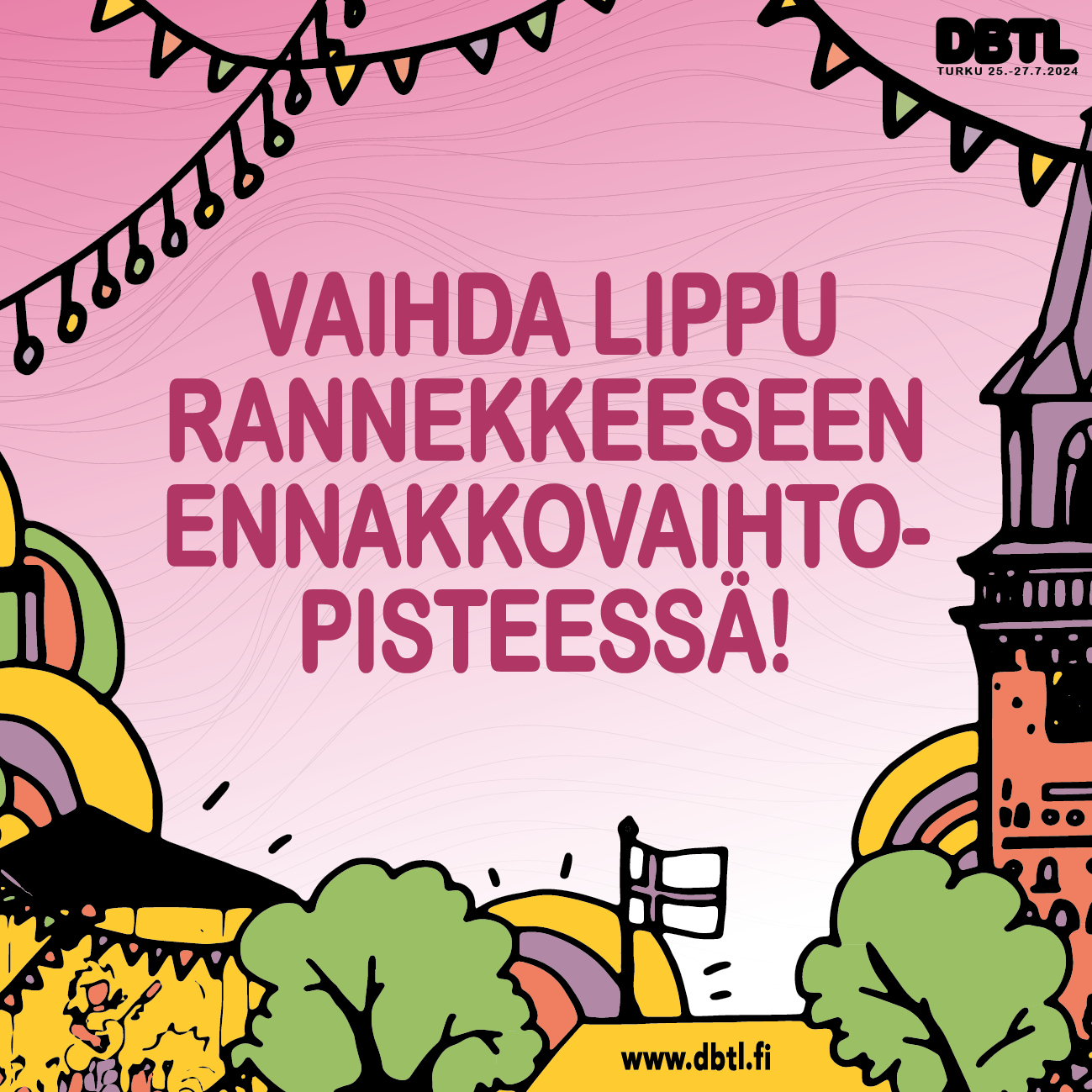 Vaihda lippu rannekkeesen ennakkoon!